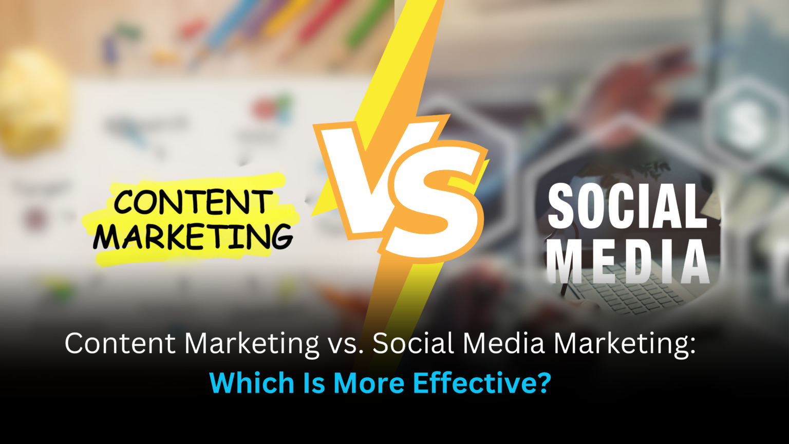 Content Marketing vs. Social Media Marketing: Which Is More Effective?